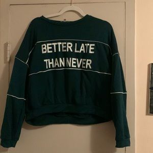 “better late than never” green long sleeve shirt